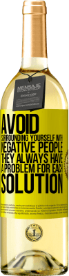 29,95 € Free Shipping | White Wine WHITE Edition Avoid surrounding yourself with negative people. They always have a problem for each solution Yellow Label. Customizable label Young wine Harvest 2025 Verdejo