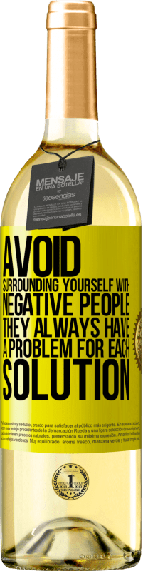 29,95 € Free Shipping | White Wine WHITE Edition Avoid surrounding yourself with negative people. They always have a problem for each solution Yellow Label. Customizable label Young wine Harvest 2025 Verdejo