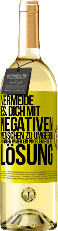 29,95 € Kostenloser Versand | Weißwein WHITE Ausgabe Vermeide es, dich mit negativen Menschen zu umgeben. Sie haben immer ein Problem für jede Lösung Gelbes Etikett. Anpassbares Etikett Junger Wein Ernte 2025 Verdejo