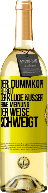 29,95 € Kostenloser Versand | Weißwein WHITE Ausgabe Der Dummkopf schreit, der Kluge äußert seine Meinung, der Weise schweigt Gelbes Etikett. Anpassbares Etikett Junger Wein Ernte 2025 Verdejo