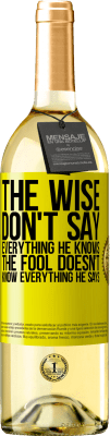 29,95 € Free Shipping | White Wine WHITE Edition The wise don't say everything he knows, the fool doesn't know everything he says Yellow Label. Customizable label Young wine Harvest 2024 Verdejo