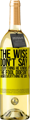 29,95 € Free Shipping | White Wine WHITE Edition The wise don't say everything he knows, the fool doesn't know everything he says Yellow Label. Customizable label Young wine Harvest 2025 Verdejo