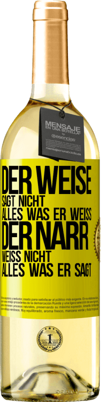 29,95 € Kostenloser Versand | Weißwein WHITE Ausgabe Der Weise sagt nicht alles, was er weiß, der Narr weiß nicht alles, was er sagt Gelbes Etikett. Anpassbares Etikett Junger Wein Ernte 2025 Verdejo