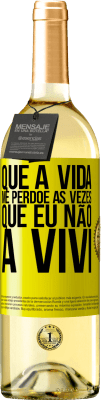 29,95 € Envio grátis | Vinho branco Edição WHITE Que a vida me perdoe as vezes que eu não a vivi Etiqueta Amarela. Etiqueta personalizável Vinho jovem Colheita 2024 Verdejo