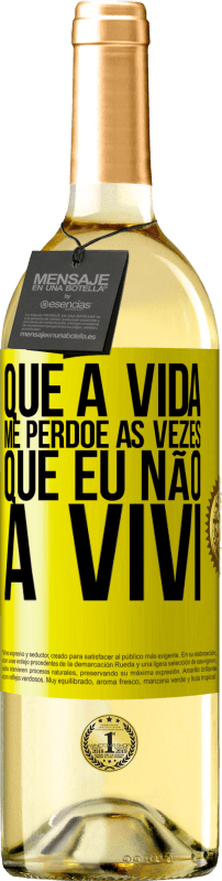 29,95 € Envio grátis | Vinho branco Edição WHITE Que a vida me perdoe as vezes que eu não a vivi Etiqueta Amarela. Etiqueta personalizável Vinho jovem Colheita 2025 Verdejo