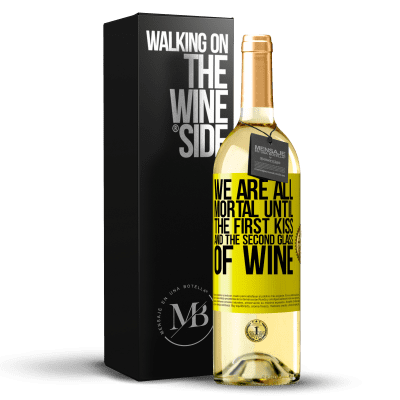 «We are all mortal until the first kiss and the second glass of wine» WHITE Edition