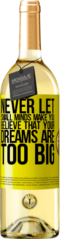 29,95 € Free Shipping | White Wine WHITE Edition Never let small minds make you believe that your dreams are too big Yellow Label. Customizable label Young wine Harvest 2023 Verdejo