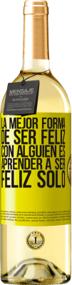 29,95 € Envío gratis | Vino Blanco Edición WHITE La mejor forma de ser feliz con alguien es aprender a ser feliz solo Etiqueta Amarilla. Etiqueta personalizable Vino joven Cosecha 2025 Verdejo