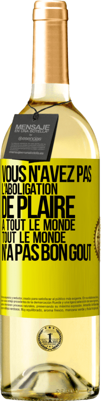 29,95 € Envoi gratuit | Vin blanc Édition WHITE Vous n'avez pas l'aboligation de plaire à tout le monde. Tout le monde n'a pas bon goût Étiquette Jaune. Étiquette personnalisable Vin jeune Récolte 2024 Verdejo