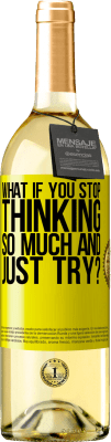 29,95 € Free Shipping | White Wine WHITE Edition what if you stop thinking so much and just try? Yellow Label. Customizable label Young wine Harvest 2025 Verdejo
