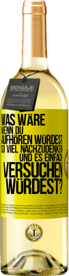 29,95 € Kostenloser Versand | Weißwein WHITE Ausgabe Was wäre, wenn du aufhören würdest, so viel nachzudenken und es einfach versuchen würdest? Gelbes Etikett. Anpassbares Etikett Junger Wein Ernte 2025 Verdejo