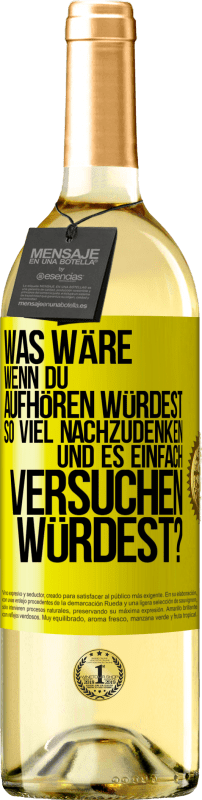 29,95 € Kostenloser Versand | Weißwein WHITE Ausgabe Was wäre, wenn du aufhören würdest, so viel nachzudenken und es einfach versuchen würdest? Gelbes Etikett. Anpassbares Etikett Junger Wein Ernte 2024 Verdejo