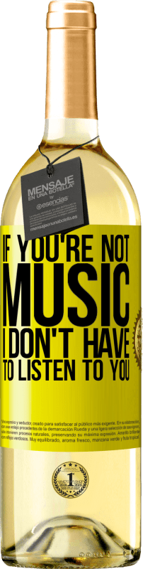 29,95 € Free Shipping | White Wine WHITE Edition If you're not music, I don't have to listen to you Yellow Label. Customizable label Young wine Harvest 2023 Verdejo