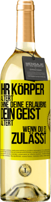 29,95 € Kostenloser Versand | Weißwein WHITE Ausgabe Ihr Körper altert ohne deine Erlaubnis. Dein Geist altert, wenn du es zulässt Gelbes Etikett. Anpassbares Etikett Junger Wein Ernte 2024 Verdejo