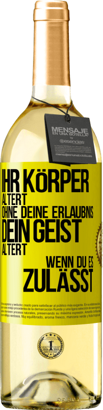 29,95 € Kostenloser Versand | Weißwein WHITE Ausgabe Ihr Körper altert ohne deine Erlaubnis. Dein Geist altert, wenn du es zulässt Gelbes Etikett. Anpassbares Etikett Junger Wein Ernte 2025 Verdejo
