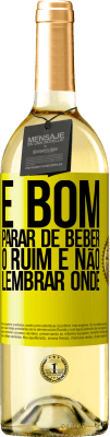 29,95 € Envio grátis | Vinho branco Edição WHITE É bom parar de beber, o ruim é não lembrar onde Etiqueta Amarela. Etiqueta personalizável Vinho jovem Colheita 2023 Verdejo