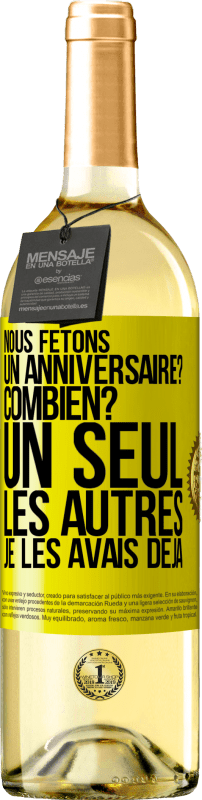 29,95 € Envoi gratuit | Vin blanc Édition WHITE Nous fêtons un anniversaire? Combien? Un seul, les autres je les avais déjà Étiquette Jaune. Étiquette personnalisable Vin jeune Récolte 2024 Verdejo