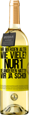 29,95 € Kostenloser Versand | Weißwein WHITE Ausgabe Wir werden älter. Wie viele? Nur 1, die anderen hatten wir ja schon Gelbes Etikett. Anpassbares Etikett Junger Wein Ernte 2024 Verdejo