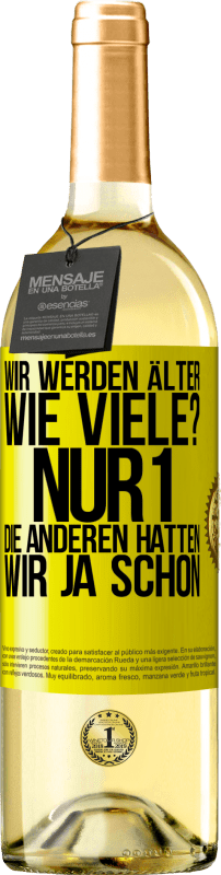 29,95 € Kostenloser Versand | Weißwein WHITE Ausgabe Wir werden älter. Wie viele? Nur 1, die anderen hatten wir ja schon Gelbes Etikett. Anpassbares Etikett Junger Wein Ernte 2024 Verdejo