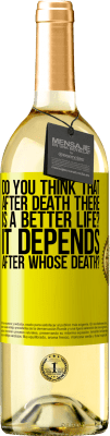 29,95 € Free Shipping | White Wine WHITE Edition do you think that after death there is a better life? It depends, after whose death? Yellow Label. Customizable label Young wine Harvest 2025 Verdejo