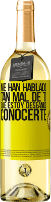 29,95 € Envío gratis | Vino Blanco Edición WHITE Me han hablado tan mal de ti, que estoy deseando conocerte Etiqueta Amarilla. Etiqueta personalizable Vino joven Cosecha 2025 Verdejo