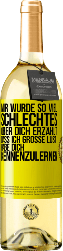 29,95 € Kostenloser Versand | Weißwein WHITE Ausgabe Mir wurde so viel Schlechtes über dich erzählt, dass ich große Lust habe, dich kennenzulernen Gelbes Etikett. Anpassbares Etikett Junger Wein Ernte 2023 Verdejo
