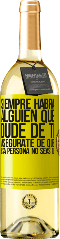 29,95 € Envío gratis | Vino Blanco Edición WHITE Siempre habrá alguien que dude de ti. Asegúrate de que esa persona no seas tú Etiqueta Amarilla. Etiqueta personalizable Vino joven Cosecha 2025 Verdejo