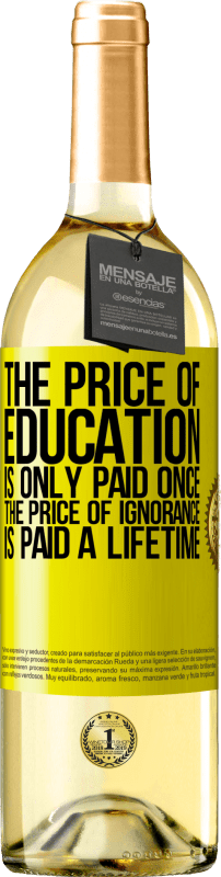 29,95 € Free Shipping | White Wine WHITE Edition The price of education is only paid once. The price of ignorance is paid a lifetime Yellow Label. Customizable label Young wine Harvest 2024 Verdejo