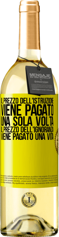 29,95 € Spedizione Gratuita | Vino bianco Edizione WHITE Il prezzo dell'istruzione viene pagato una sola volta. Il prezzo dell'ignoranza viene pagato una vita Etichetta Gialla. Etichetta personalizzabile Vino giovane Raccogliere 2024 Verdejo