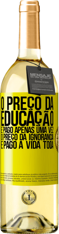 29,95 € Envio grátis | Vinho branco Edição WHITE O preço da educação é pago apenas uma vez. O preço da ignorância é pago a vida toda Etiqueta Amarela. Etiqueta personalizável Vinho jovem Colheita 2024 Verdejo