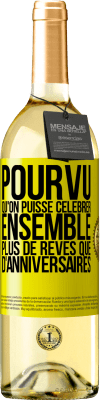 29,95 € Envoi gratuit | Vin blanc Édition WHITE Pourvu qu'on puisse célébrer ensemble plus de rêves que d'anniversaires Étiquette Jaune. Étiquette personnalisable Vin jeune Récolte 2024 Verdejo