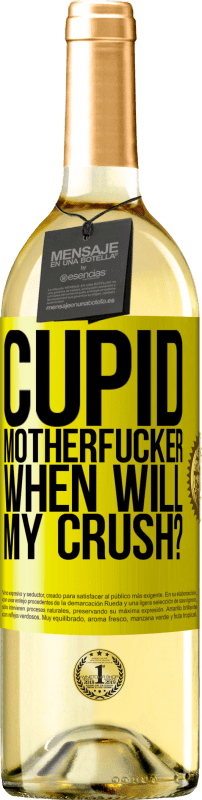 29,95 € Free Shipping | White Wine WHITE Edition Cupid motherfucker, when will my crush? Yellow Label. Customizable label Young wine Harvest 2024 Verdejo