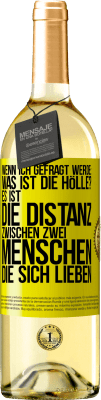 29,95 € Kostenloser Versand | Weißwein WHITE Ausgabe Wenn ich gefragt werde: Was ist die Hölle? Es ist die Distanz zwischen zwei Menschen, die sich lieben Gelbes Etikett. Anpassbares Etikett Junger Wein Ernte 2025 Verdejo