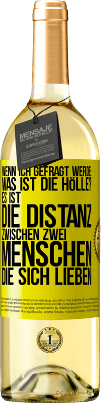 29,95 € Kostenloser Versand | Weißwein WHITE Ausgabe Wenn ich gefragt werde: Was ist die Hölle? Es ist die Distanz zwischen zwei Menschen, die sich lieben Gelbes Etikett. Anpassbares Etikett Junger Wein Ernte 2024 Verdejo