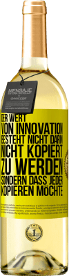 29,95 € Kostenloser Versand | Weißwein WHITE Ausgabe Der Wert von Innovation besteht nicht darin, nicht kopiert zu werden, sondern dass jeder kopieren möchte Gelbes Etikett. Anpassbares Etikett Junger Wein Ernte 2025 Verdejo