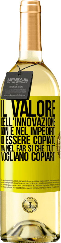 29,95 € Spedizione Gratuita | Vino bianco Edizione WHITE Il valore dell'innovazione non è nel impedirti di essere copiato, ma nel far sì che tutti vogliano copiarti Etichetta Gialla. Etichetta personalizzabile Vino giovane Raccogliere 2024 Verdejo