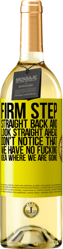 29,95 € Free Shipping | White Wine WHITE Edition Firm step, straight back and look straight ahead. Don't notice that we have no fucking idea where we are going Yellow Label. Customizable label Young wine Harvest 2024 Verdejo