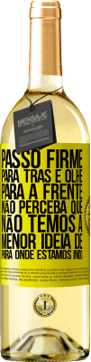 29,95 € Envio grátis | Vinho branco Edição WHITE Passo firme, para trás e olhe para a frente. Não perceba que não temos a menor ideia de para onde estamos indo Etiqueta Amarela. Etiqueta personalizável Vinho jovem Colheita 2023 Verdejo