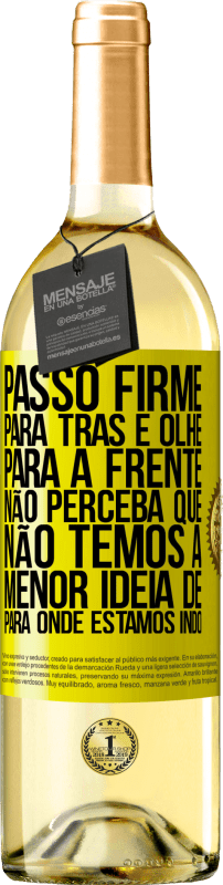 29,95 € Envio grátis | Vinho branco Edição WHITE Passo firme, para trás e olhe para a frente. Não perceba que não temos a menor ideia de para onde estamos indo Etiqueta Amarela. Etiqueta personalizável Vinho jovem Colheita 2024 Verdejo