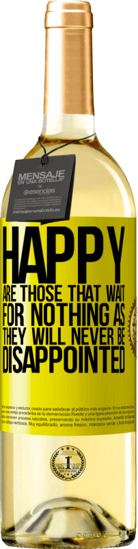 29,95 € Free Shipping | White Wine WHITE Edition Happy are those that wait for nothing as they will never be disappointed Yellow Label. Customizable label Young wine Harvest 2023 Verdejo