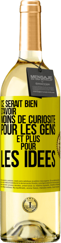 29,95 € Envoi gratuit | Vin blanc Édition WHITE Ce serait bien d'avoir moins de curiosité pour les gens et plus pour les idées Étiquette Jaune. Étiquette personnalisable Vin jeune Récolte 2024 Verdejo