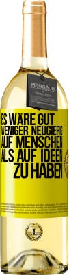 29,95 € Kostenloser Versand | Weißwein WHITE Ausgabe Es wäre gut, weniger neugierig auf Menschen als auf Ideen zu haben Gelbes Etikett. Anpassbares Etikett Junger Wein Ernte 2023 Verdejo