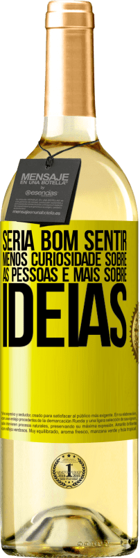 29,95 € Envio grátis | Vinho branco Edição WHITE Seria bom sentir menos curiosidade sobre as pessoas e mais sobre idéias Etiqueta Amarela. Etiqueta personalizável Vinho jovem Colheita 2025 Verdejo