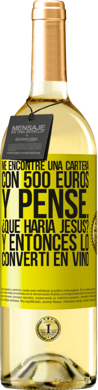 29,95 € Envío gratis | Vino Blanco Edición WHITE Me encontré una cartera con 500 euros. Y pensé... ¿Qué haría Jesús? Y entonces lo convertí en vino Etiqueta Amarilla. Etiqueta personalizable Vino joven Cosecha 2024 Verdejo