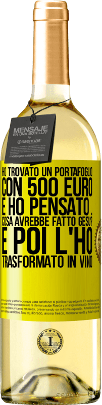 29,95 € Spedizione Gratuita | Vino bianco Edizione WHITE Ho trovato un portafoglio con 500 euro. E ho pensato ... Cosa avrebbe fatto Gesù? E poi l'ho trasformato in vino Etichetta Gialla. Etichetta personalizzabile Vino giovane Raccogliere 2025 Verdejo