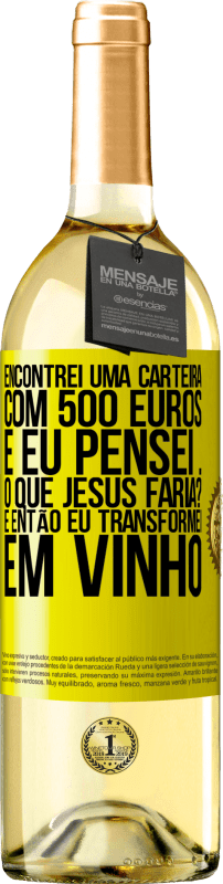 29,95 € Envio grátis | Vinho branco Edição WHITE Encontrei uma carteira com 500 euros. E eu pensei ... O que Jesus faria? E então eu transformei em vinho Etiqueta Amarela. Etiqueta personalizável Vinho jovem Colheita 2025 Verdejo