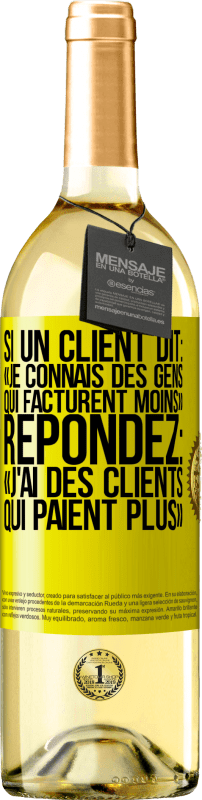 29,95 € Envoi gratuit | Vin blanc Édition WHITE Si un client dit: «je connais des gens qui facturent moins», répondez: «j'ai des clients qui paient plus» Étiquette Jaune. Étiquette personnalisable Vin jeune Récolte 2024 Verdejo