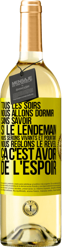 29,95 € Envoi gratuit | Vin blanc Édition WHITE Tous les soirs nous allons dormir sans savoir si le lendemain nous serons vivants et pourtant nous règlons le réveil ÇA C'EST AV Étiquette Jaune. Étiquette personnalisable Vin jeune Récolte 2024 Verdejo