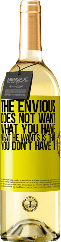 29,95 € Free Shipping | White Wine WHITE Edition The envious does not want what you have. What he wants is that you don't have it Yellow Label. Customizable label Young wine Harvest 2023 Verdejo