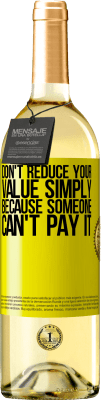 29,95 € Free Shipping | White Wine WHITE Edition Don't reduce your value simply because someone can't pay it Yellow Label. Customizable label Young wine Harvest 2025 Verdejo